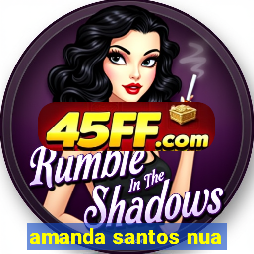 amanda santos nua